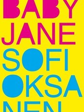 Sofi Oksanen: Baby Jane Sofi Oksanen: Baby Jane