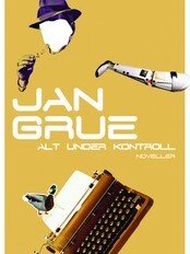 'Alt under kontroll' av Jan Grue