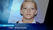 Tilbakeblikk; Tina Jørgensen-saken - I 12 år har moren til Tina Jørgensen levd i uvisshet om hvem som drepte datteren, og hvorfor. I går ble det kjent at politiet igjen skal se på den uløste drapssaken etter nye tips i saken.