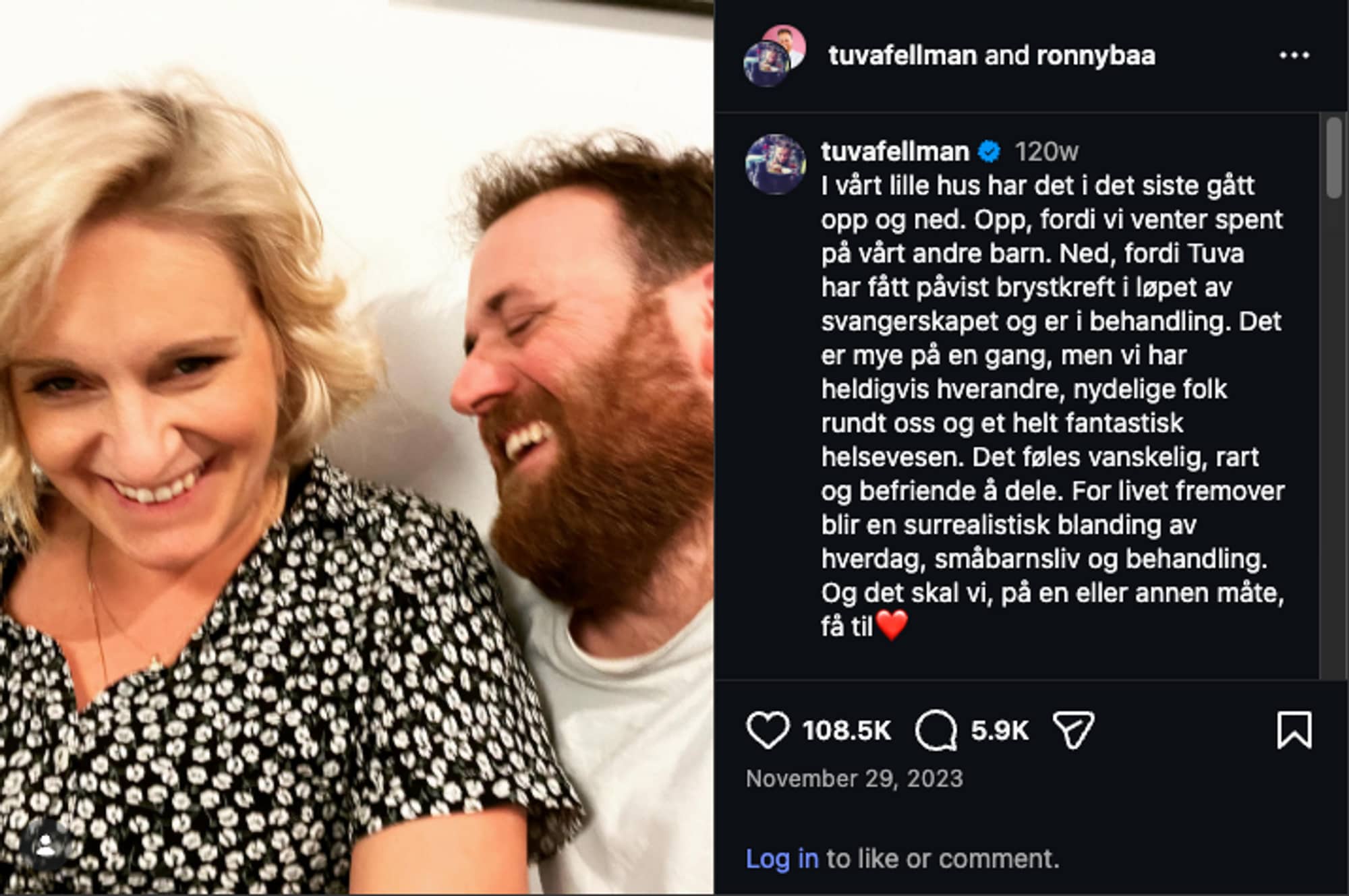 Et innlegg fra Tuva og Ronnys Instagram-profiler. Den inneholder et bilde av Tuva og Ronny, med bildetekst: I vårt lille hus har det i det siste gått opp og ned. Opp, fordi vi venter spent på vårt andre barn. Ned, fordi Tuva har fått påvist brystkreft i løpet av svangerskapet og er i behandling. Det er mye på en gang, men vi har heldigvis hverandre, nydelige folk rundt oss og et helt fantastisk helsevesen. Det føles vanskelig, rart og befriende å dele. For livet fremover blir en surrealistisk blanding av hverdag, småbarnsliv og behandling. Og det skal vi, på en eller annen måte, få til❤️