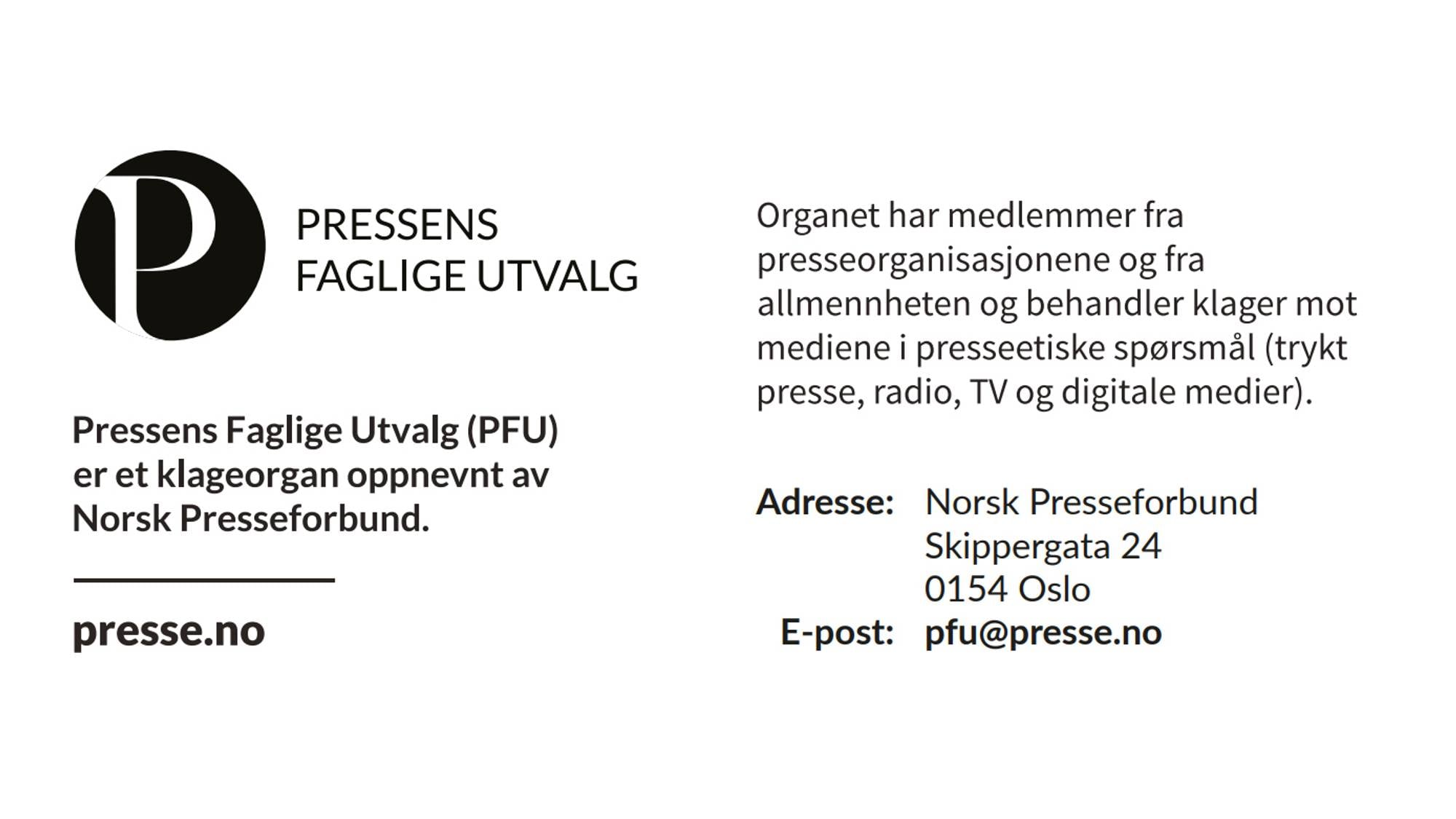 Bildet viser kontaktinformasjonen til Pressens Faglige Utvalg (PFU). PFU er et klageorgan oppnevnt av Norsk Presseforbund og kan oppsøkes på presse.no eller kontaktes på pfu@presse.no.