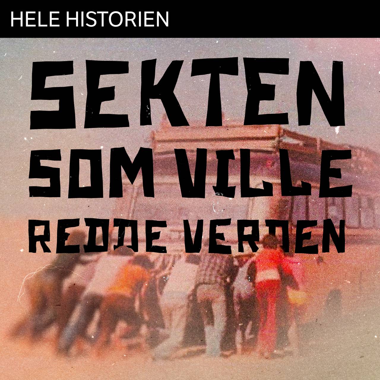 Sekten som ville redde verden - Hele historien - NRK Radio