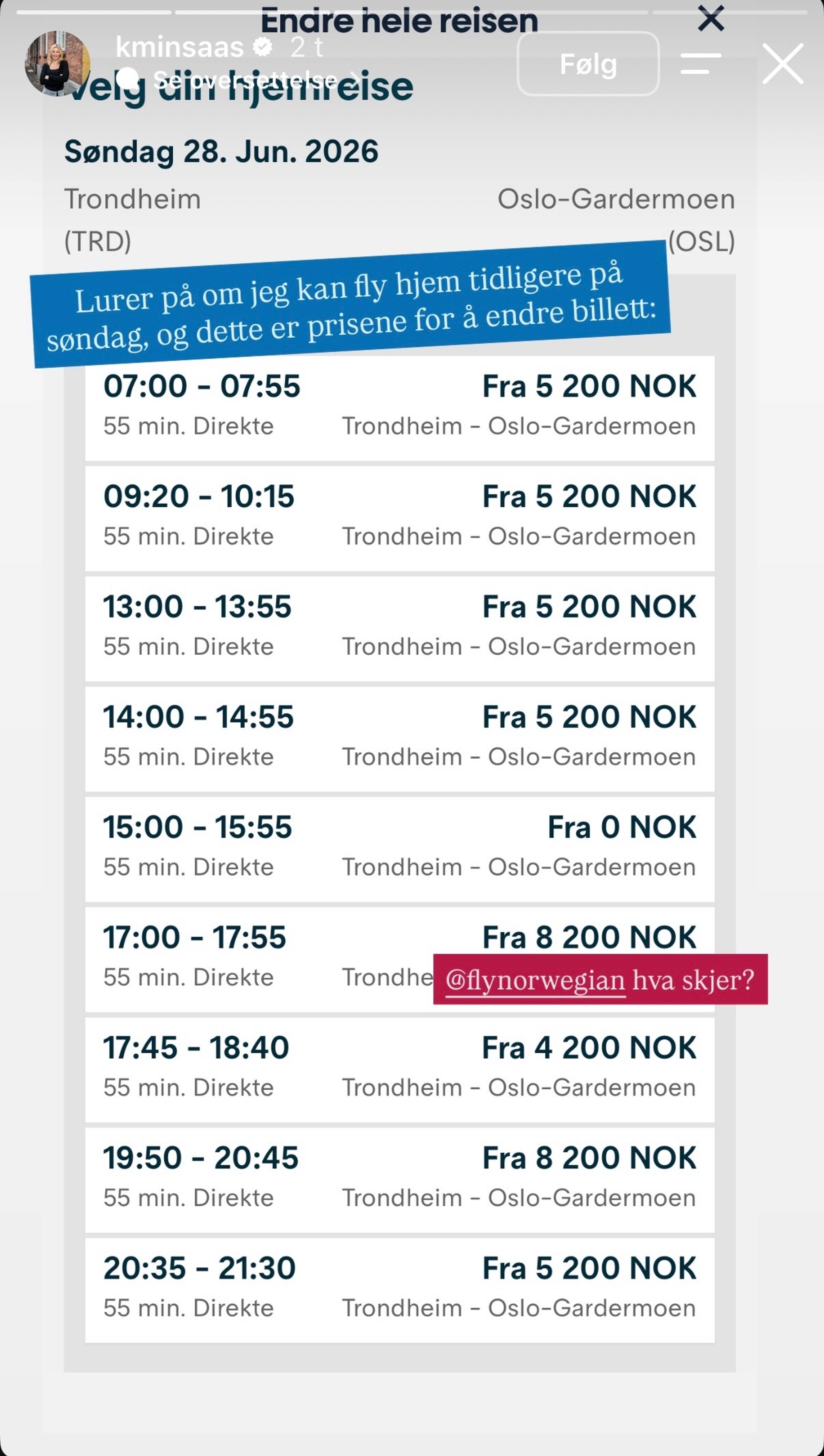Bildet viser en skjermdump fra Norwegian sin hjemmeside, der man ser at endring av en billett fra Oslo til Trondheim koster 8200 kroner. Kornelia Minsaas skriver: Lurer på om jeg kan fly hjem tidligere på søndag, og dette er prisene for å endre billett. @flynorwegian hva skjer?