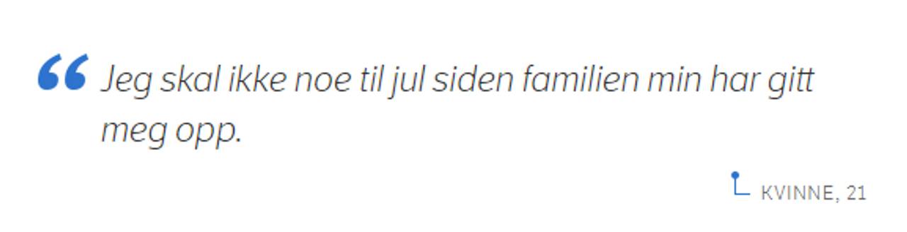 – Jeg skal ikke noe til jul siden familien min har gitt meg opp. Kvinne, 21