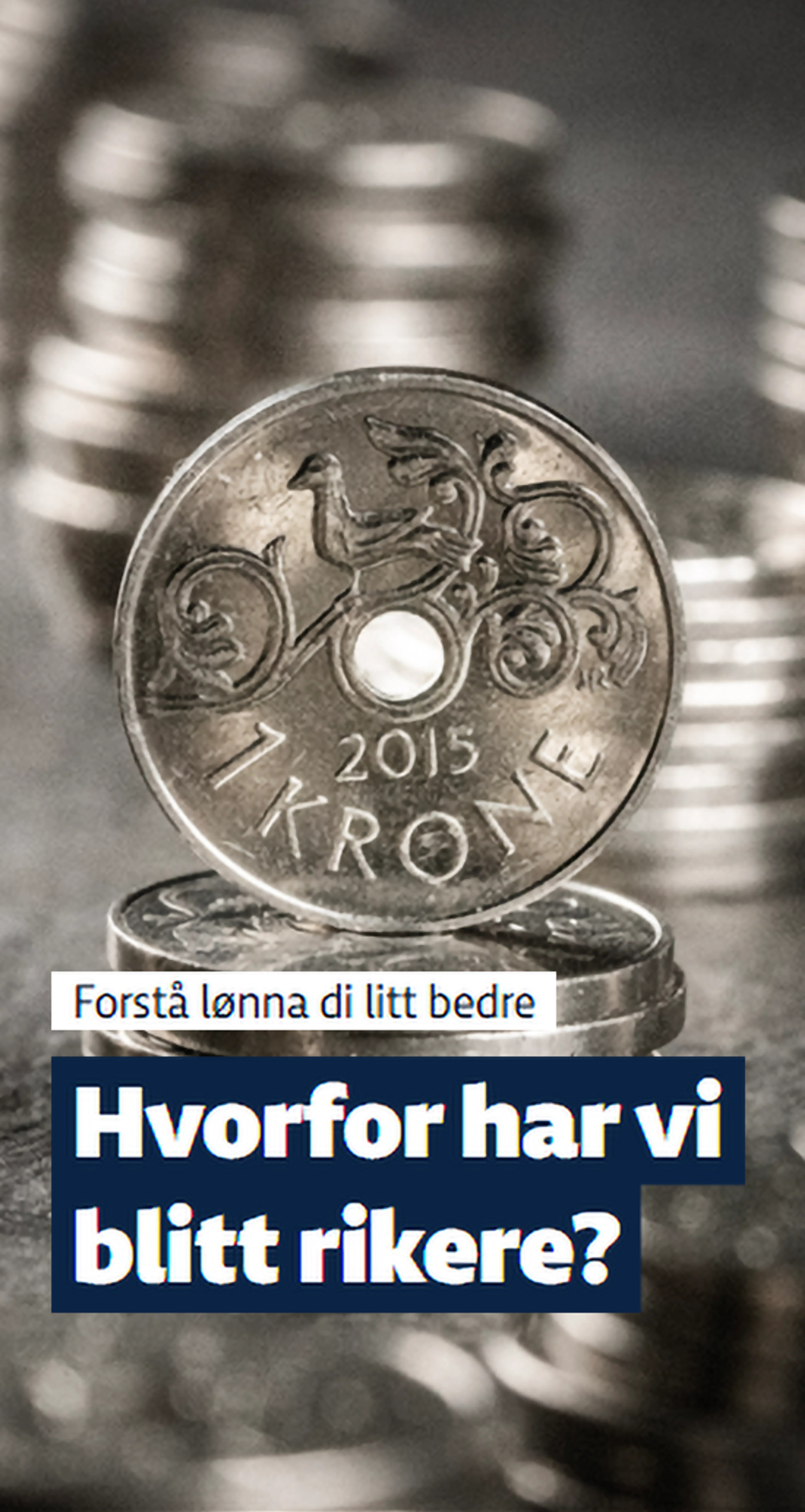 Forstå lønna di litt bedre: Hvorfor har vi blitt rikere?