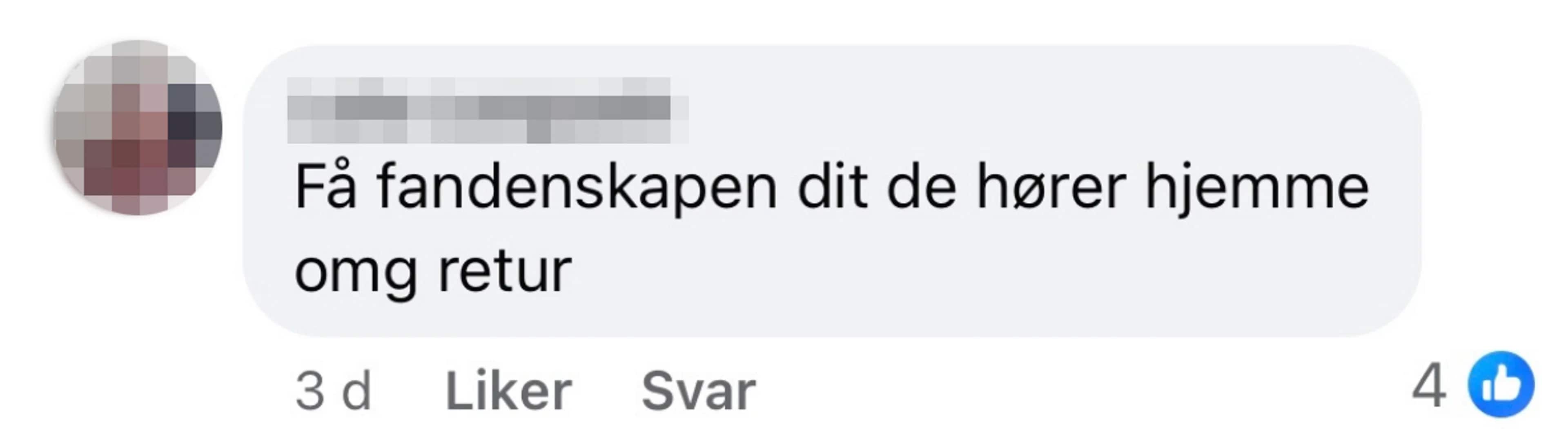 Bilde viser et skjermbilde av en kommentar på sosiale medier. En profilbilde er til venstre, og teksten "Få fandenskapen dit de hører hjemme omg retur" står skrevet i en boble. Det er også en tidsangivelse og knapper for "Liker" og "Svar", samt en like-teller på 4. (Bildebeskrivelsen er laget av en KI-tjeneste)