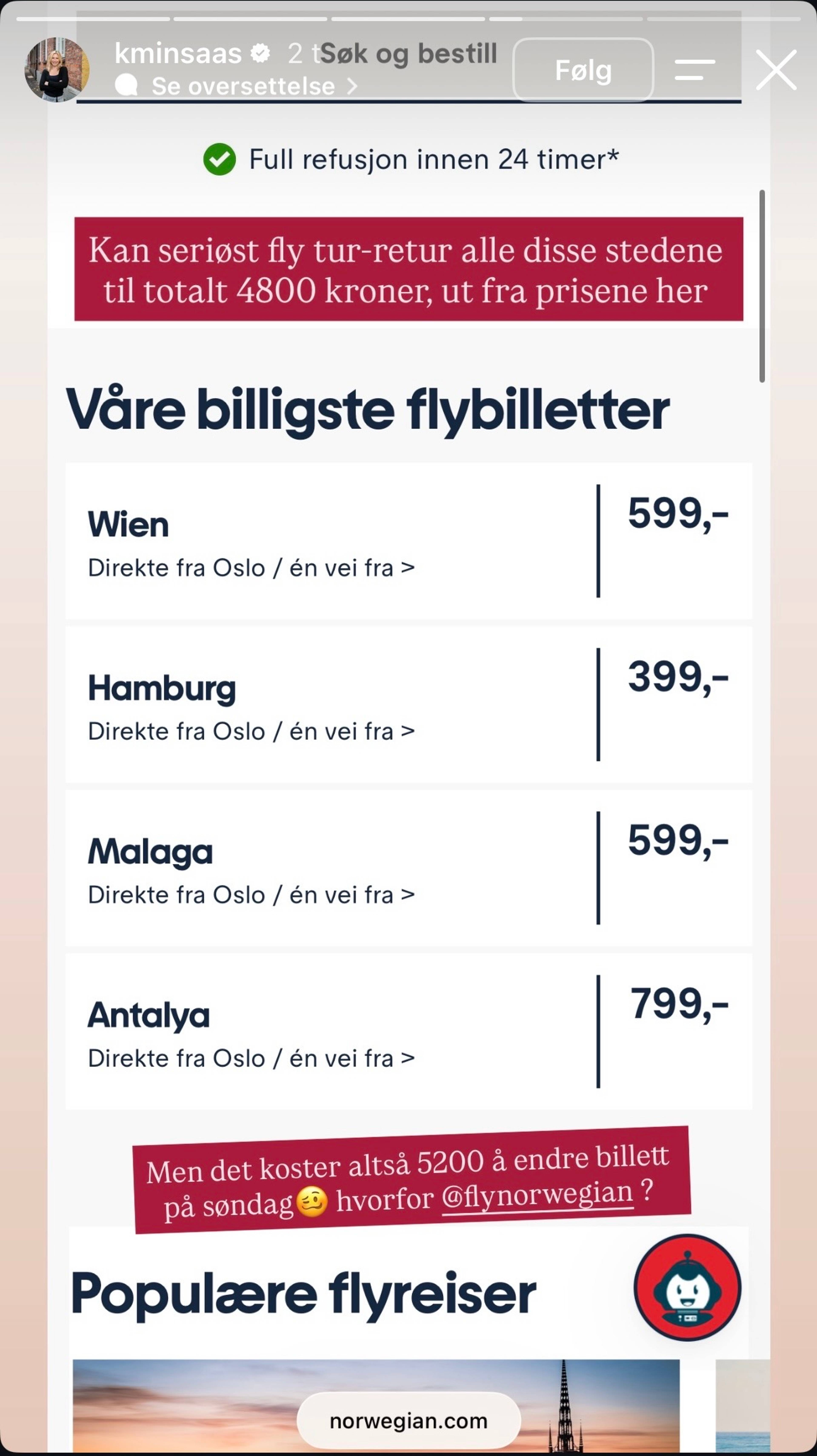 Bildet viser en skjermdump fra Norwegian der det står at en flyreise til Malaga koster 599,- fra Oslo. Kornelia Minsaas skriver: Kan seriøst fly tur-retur alle disse stedene for totalt 4800 kroner, ut fra prisene her. Men det koster altså 5200 å endre billett på søndag. Hvorfor @flynorwegian?